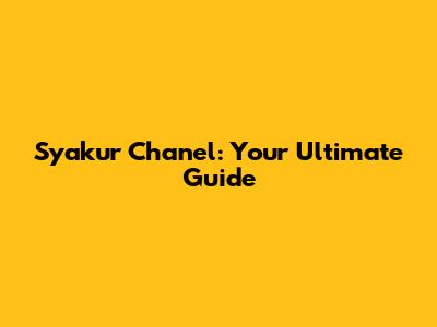 Syakur Chanel: Your Ultimate Guide
