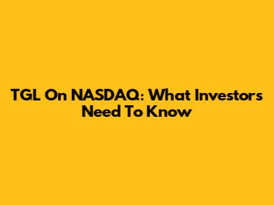 TGL On NASDAQ: What Investors Need To Know