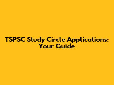 TSPSC Study Circle Applications: Your Guide