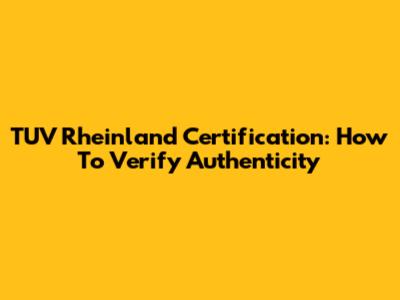 TUV Rheinland Certification: How To Verify Authenticity