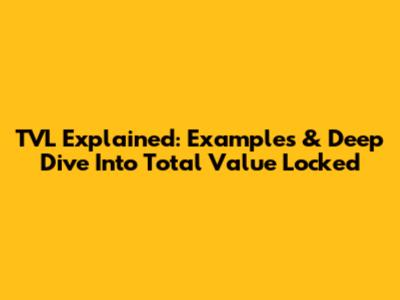 TVL Explained: Examples & Deep Dive Into Total Value Locked
