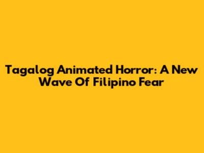 Tagalog Animated Horror: A New Wave Of Filipino Fear