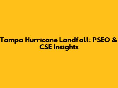 Tampa Hurricane Landfall: PSEO & CSE Insights