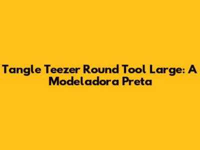 Tangle Teezer Round Tool Large: A Modeladora Preta