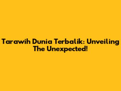 Tarawih Dunia Terbalik: Unveiling The Unexpected!