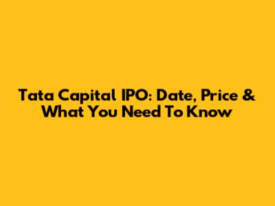 Tata Capital IPO: Date, Price & What You Need To Know