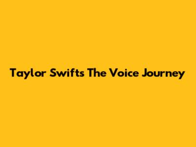 Taylor Swift's The Voice Journey