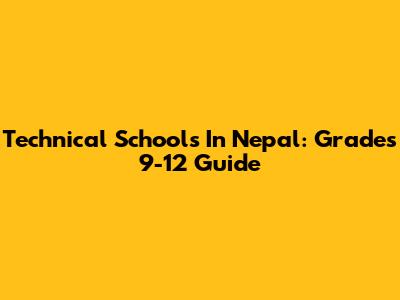 Technical Schools In Nepal: Grades 9-12 Guide
