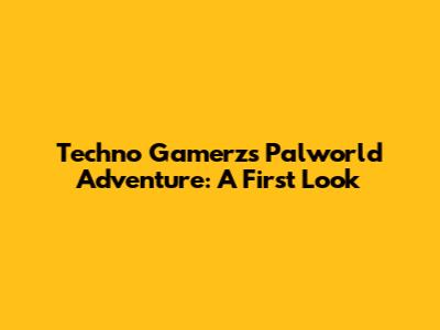 Techno Gamerz's Palworld Adventure: A First Look