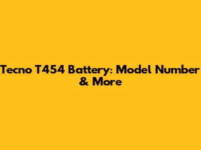 Tecno T454 Battery: Model Number & More