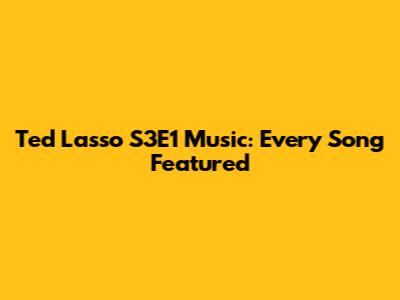 Ted Lasso S3E1 Music: Every Song Featured