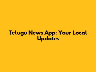 Telugu News App: Your Local Updates