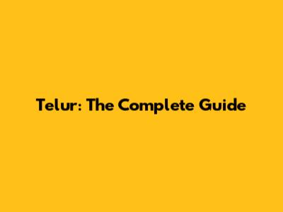 Telur: The Complete Guide
