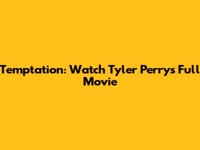 Temptation: Watch Tyler Perry's Full Movie