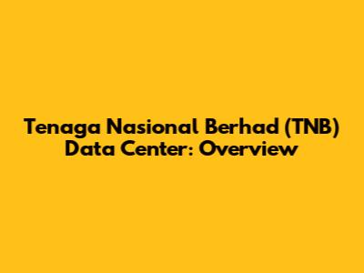 Tenaga Nasional Berhad (TNB) Data Center: Overview