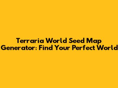 Terraria World Seed Map Generator: Find Your Perfect World