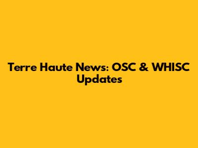 Terre Haute News: OSC & WHISC Updates