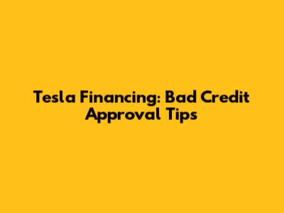 Tesla Financing: Bad Credit Approval Tips