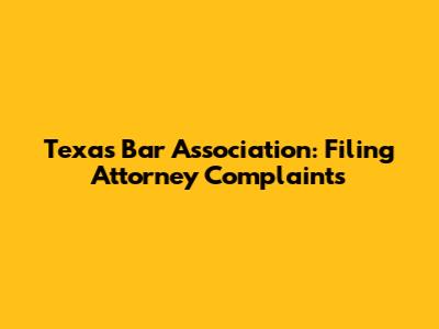 Texas Bar Association: Filing Attorney Complaints