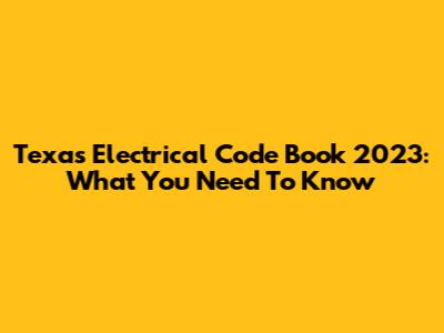 Texas Electrical Code Book 2023: What You Need To Know