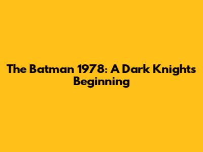 The Batman 1978: A Dark Knight's Beginning