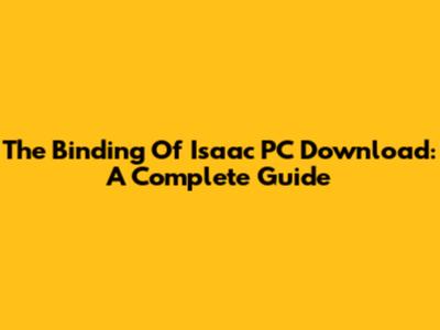 The Binding Of Isaac PC Download: A Complete Guide