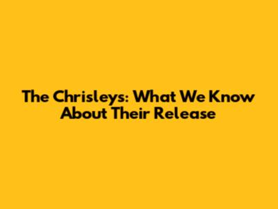 The Chrisleys: What We Know About Their Release