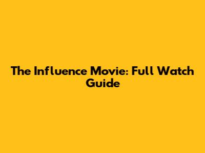 The Influence Movie: Full Watch Guide