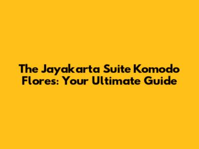 The Jayakarta Suite Komodo Flores: Your Ultimate Guide