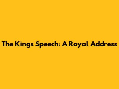 The King's Speech: A Royal Address