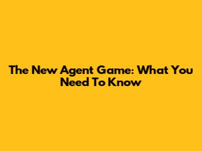The New Agent Game: What You Need To Know