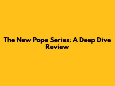 The New Pope Series: A Deep Dive Review
