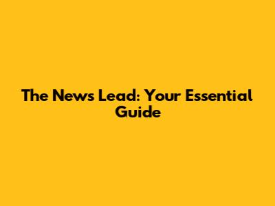 The News Lead: Your Essential Guide