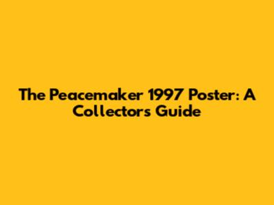 The Peacemaker 1997 Poster: A Collector's Guide