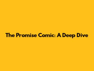 The Promise Comic: A Deep Dive