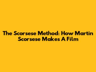 The Scorsese Method: How Martin Scorsese Makes A Film