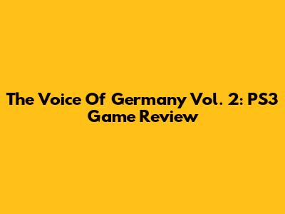 The Voice Of Germany Vol. 2: PS3 Game Review
