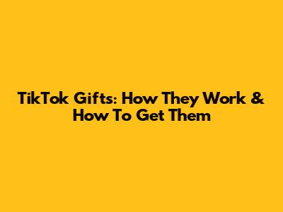 TikTok Gifts: How They Work & How To Get Them