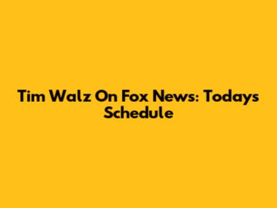 Tim Walz On Fox News: Today's Schedule