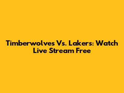 Timberwolves Vs. Lakers: Watch Live Stream Free