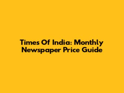 Times Of India: Monthly Newspaper Price Guide
