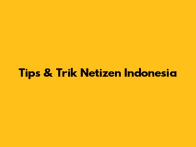 Tips & Trik Netizen Indonesia
