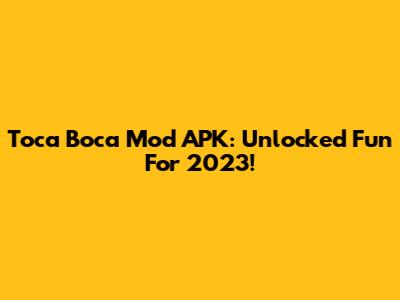 Toca Boca Mod APK: Unlocked Fun For 2023!