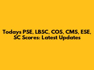 Today's PSE, LBSC, COS, CMS, ESE, SC Scores: Latest Updates