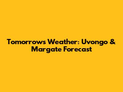 Tomorrow's Weather: Uvongo & Margate Forecast