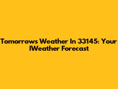 Tomorrow's Weather In 33145: Your IWeather Forecast