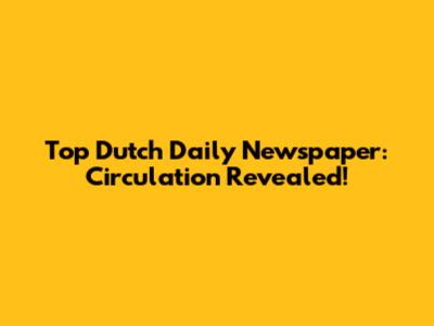 Top Dutch Daily Newspaper: Circulation Revealed!