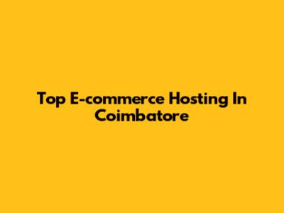 Top E-commerce Hosting In Coimbatore