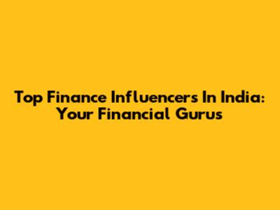 Top Finance Influencers In India: Your Financial Gurus