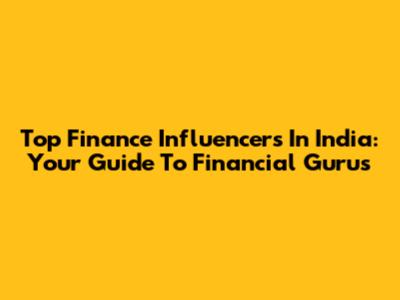 Top Finance Influencers In India: Your Guide To Financial Gurus
